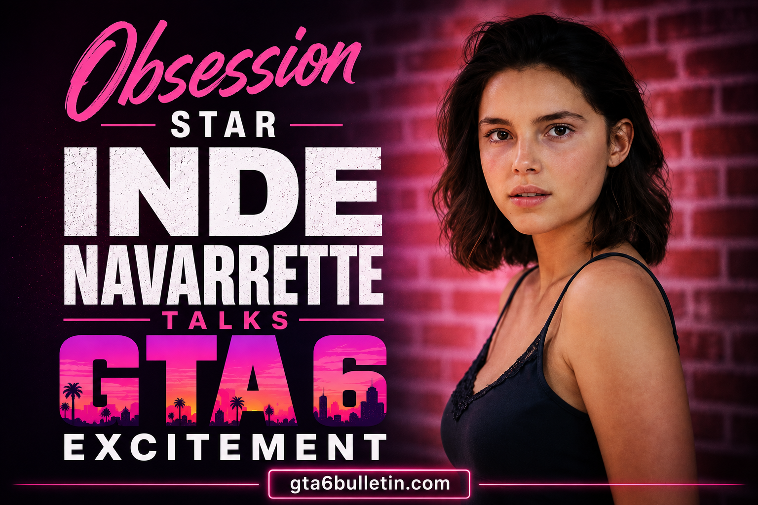 Obsession Star Inde Navarrette Talks GTA 6 Excitement